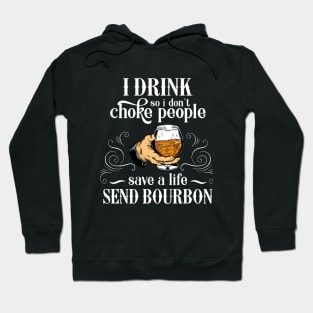 I Drink So I Don't Choke People Save A Life Send Bourbon T-shirt, Gift for Bourbon Lovers Hoodie